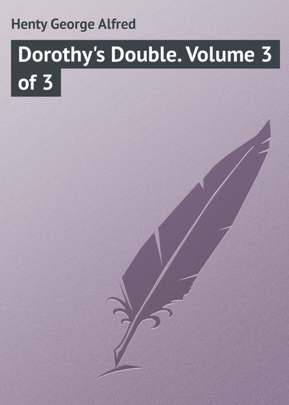Книга George Henty, Henty George Alfred Dorothy's Double. Volume 3 of 3