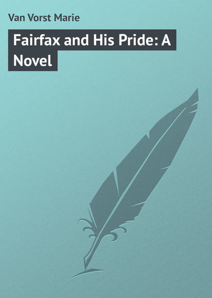 Книга Marie Van Vorst, Van Vorst Marie Fairfax and His Pride: A Novel