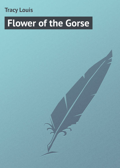 Книга Louis Tracy, Tracy Louis Flower of the Gorse