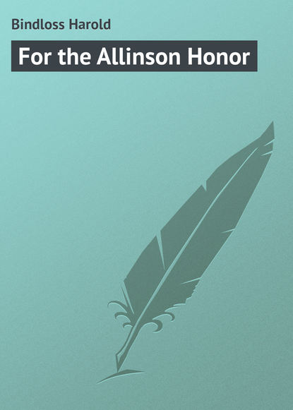 Книга Bindloss Harold, Harold Bindloss For the Allinson Honor