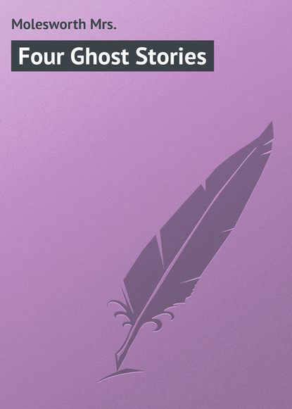 Книга Mrs. Molesworth, Molesworth Mrs. Four Ghost Stories