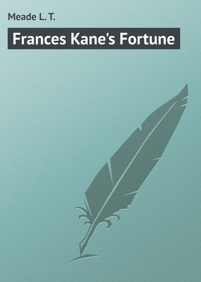 Книга L. Meade, Meade L. T. Frances Kane's Fortune