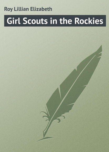 Книга Lillian Roy, Roy Lillian Elizabeth Girl Scouts in the Rockies