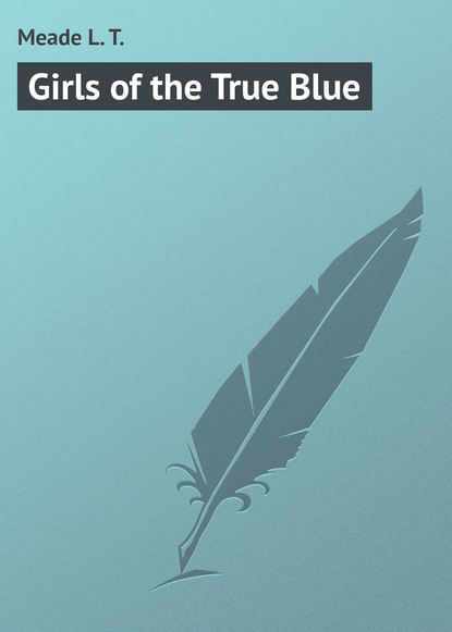 Книга L. Meade, Meade L. T. Girls of the True Blue