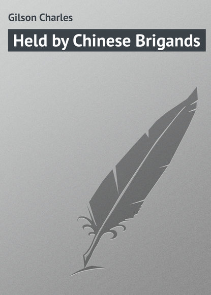 Книга Charles Gilson, Gilson Charles Held by Chinese Brigands