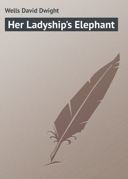 Книга David Wells, Wells David Dwight Her Ladyship's Elephant