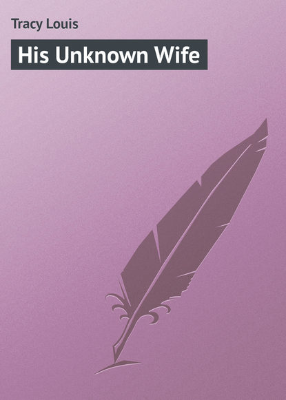 Книга Louis Tracy, Tracy Louis His Unknown Wife