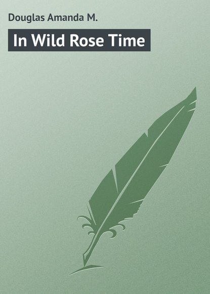 Книга Amanda Douglas, Douglas Amanda M. In Wild Rose Time