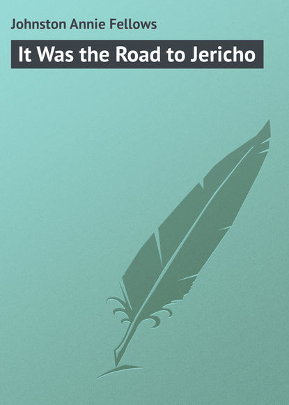 Книга Annie Johnston, Johnston Annie Fellows It Was the Road to Jericho