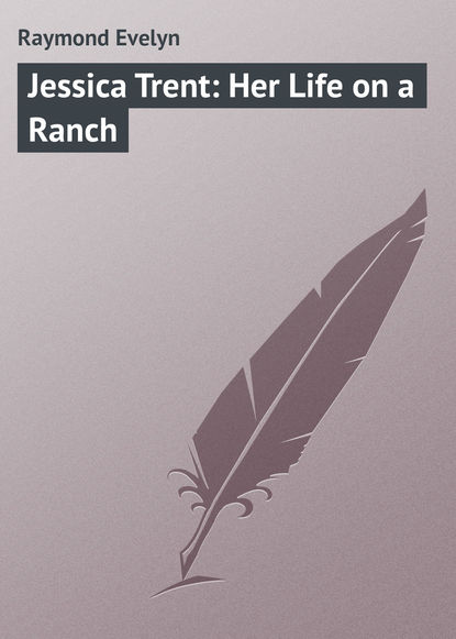 Книга Evelyn Raymond, Raymond Evelyn Jessica Trent: Her Life on a Ranch