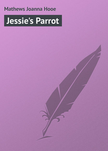 Книга Mathews Joanna Hooe, Joanna Mathews Jessie's Parrot