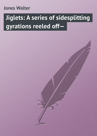 Книга Walter Jones, Jones Walter Jiglets: A series of sidesplitting gyrations reeled off—