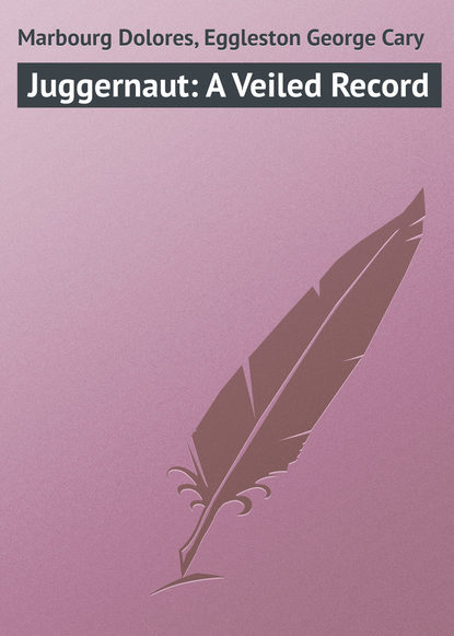 Книга George Eggleston, Dolores Marbourg, Marbourg Dolores Juggernaut: A Veiled Record