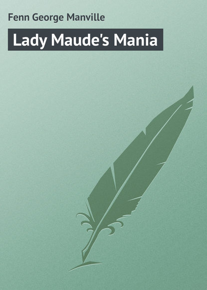 Книга Fenn George Manville, George Fenn Lady Maude's Mania