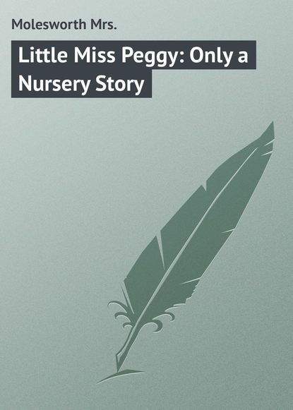 Книга Mrs. Molesworth, Molesworth Mrs. Little Miss Peggy: Only a Nursery Story