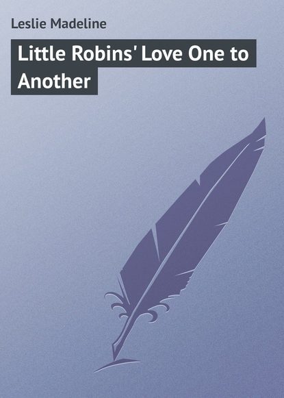 Книга Leslie Madeline, Madeline Leslie Little Robins' Love One to Another