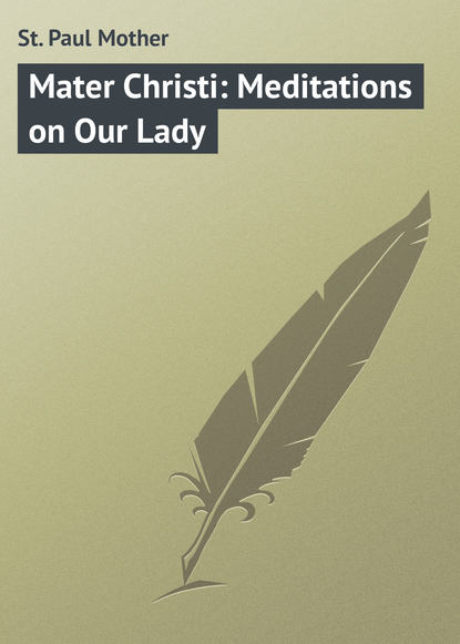 Книга Mother St. Paul, St. Paul Mother Mater Christi: Meditations on Our Lady