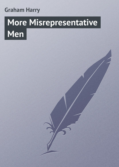 Книга Harry Graham, Graham Harry More Misrepresentative Men