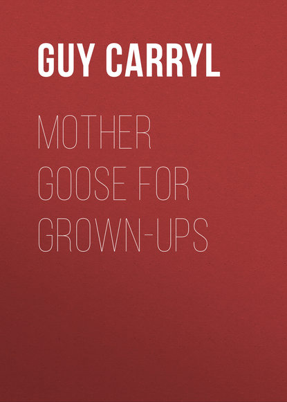 Книга Guy Carryl, Carryl Guy Wetmore Mother Goose for Grown-ups