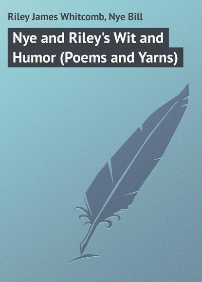 Книга Bill Nye, James Riley, Riley James Whitcomb Nye and Riley's Wit and Humor (Poems and Yarns)