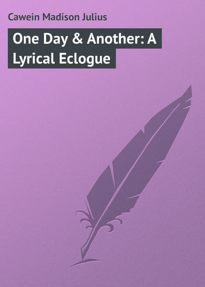 Книга Cawein Madison Julius, Madison Cawein One Day & Another: A Lyrical Eclogue