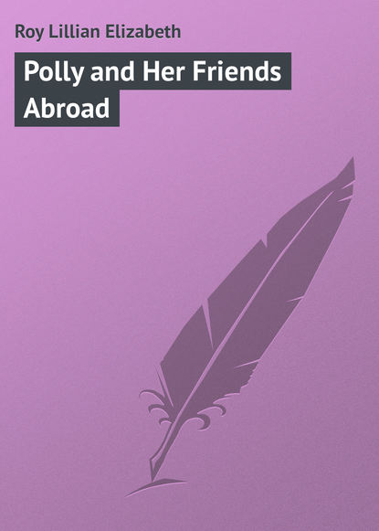 Книга Lillian Roy, Roy Lillian Elizabeth Polly and Her Friends Abroad