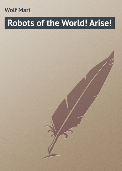 Книга Mari Wolf, Wolf Mari Robots of the World! Arise!