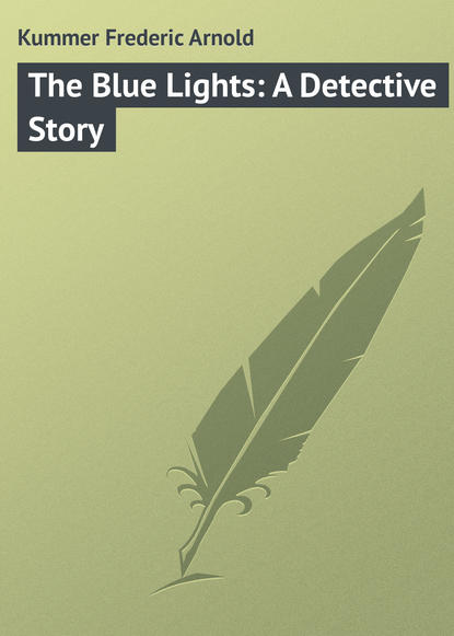 Книга Kummer Frederic Arnold, Frederic Kummer The Blue Lights: A Detective Story