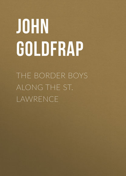 Книга John Goldfrap, Goldfrap John Henry The Border Boys Along the St. Lawrence