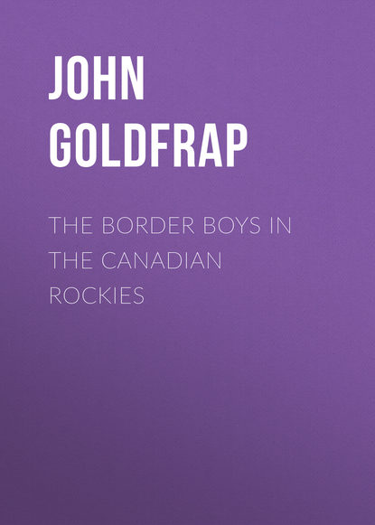 Книга John Goldfrap, Goldfrap John Henry The Border Boys in the Canadian Rockies