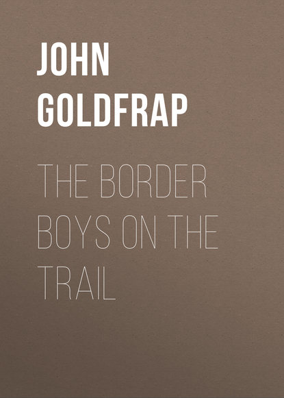 Книга John Goldfrap, Goldfrap John Henry The Border Boys on the Trail