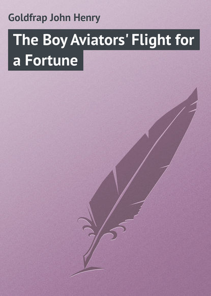 Книга John Goldfrap, Goldfrap John Henry The Boy Aviators' Flight for a Fortune