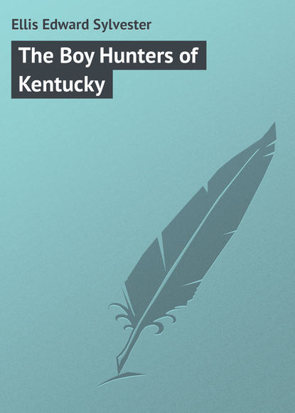 Книга Ellis Edward Sylvester, Edward Ellis The Boy Hunters of Kentucky