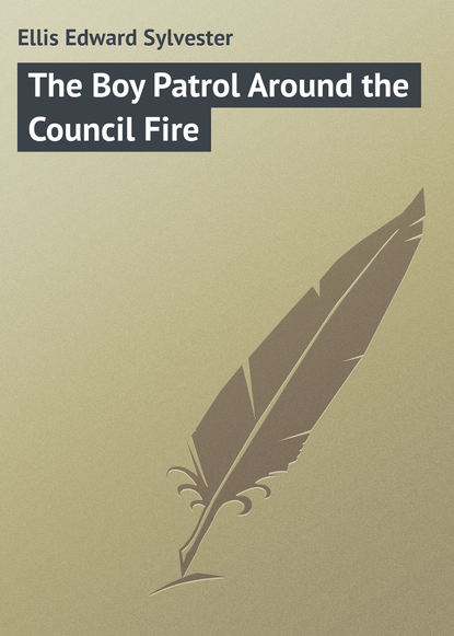 Книга Ellis Edward Sylvester, Edward Ellis The Boy Patrol Around the Council Fire