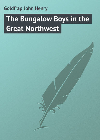 Книга John Goldfrap, Goldfrap John Henry The Bungalow Boys in the Great Northwest