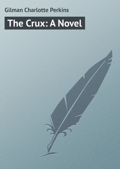 Книга Gilman Charlotte Perkins, Charlotte Gilman The Crux: A Novel