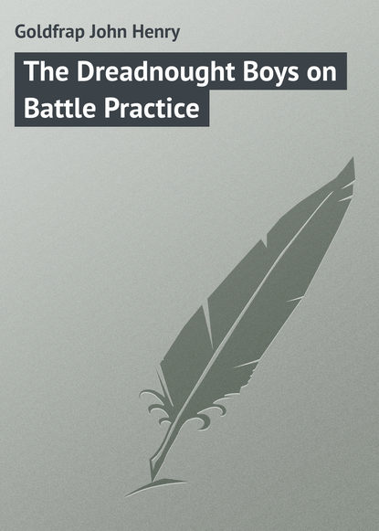 Книга John Goldfrap, Goldfrap John Henry The Dreadnought Boys on Battle Practice