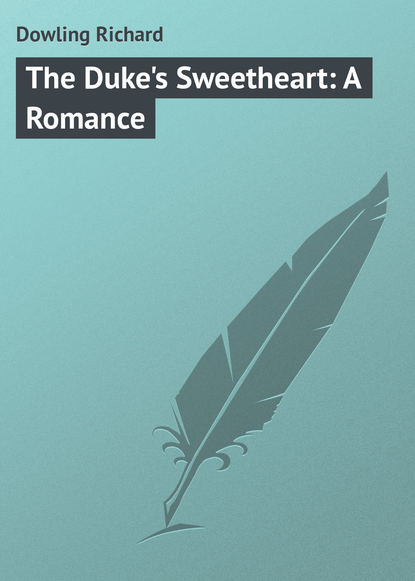 Книга Dowling Richard, Richard Dowling The Duke's Sweetheart: A Romance