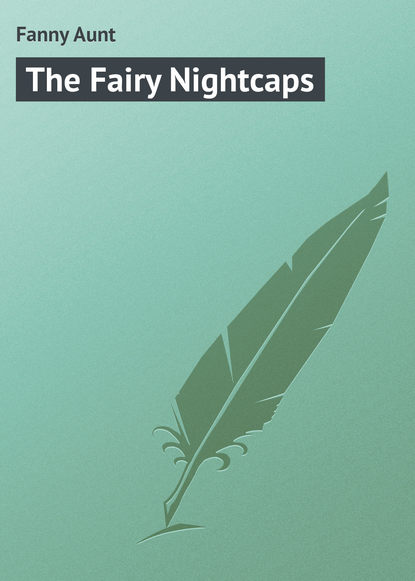Книга Fanny Aunt, Aunt Fanny The Fairy Nightcaps