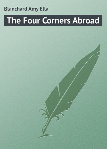 Книга Amy Blanchard, Blanchard Amy Ella The Four Corners Abroad