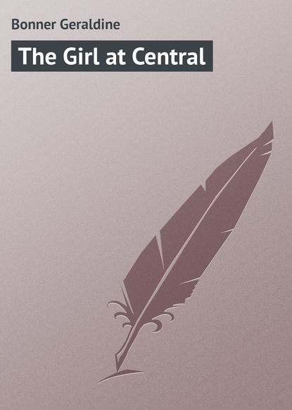 Книга Geraldine Bonner, Bonner Geraldine The Girl at Central