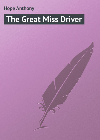 Книга Anthony Hope, Hope Anthony The Great Miss Driver