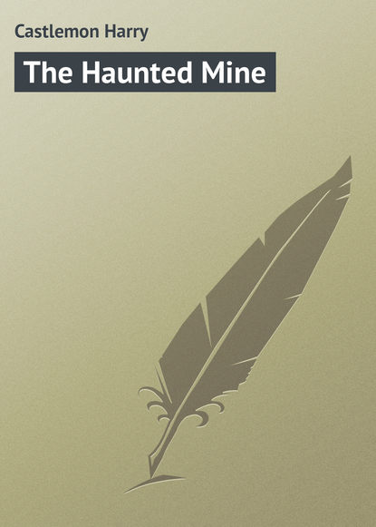 Книга Castlemon Harry, Harry Castlemon The Haunted Mine