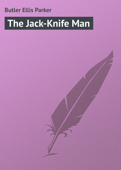 Книга Ellis Butler, Butler Ellis Parker The Jack-Knife Man
