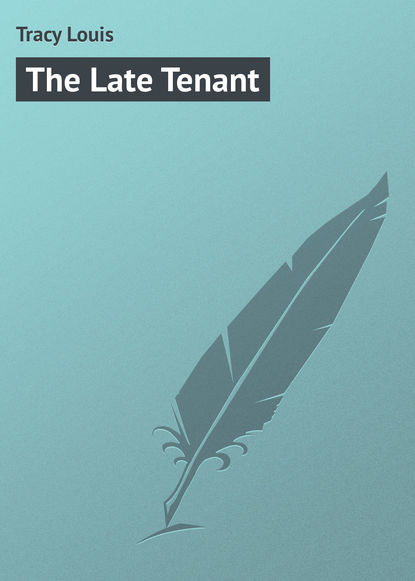 Книга Louis Tracy, Tracy Louis The Late Tenant