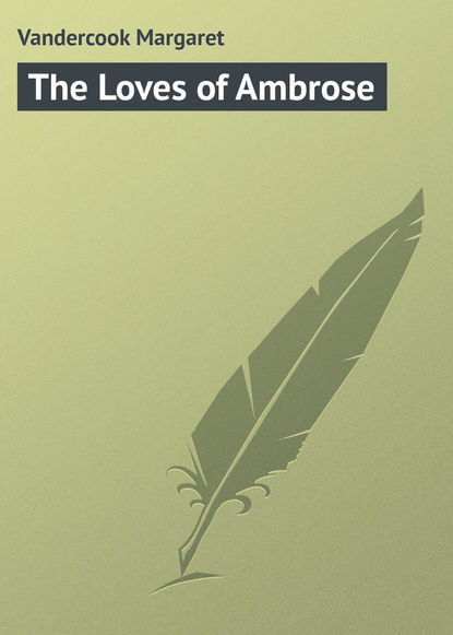 Книга Margaret Vandercook, Vandercook Margaret The Loves of Ambrose