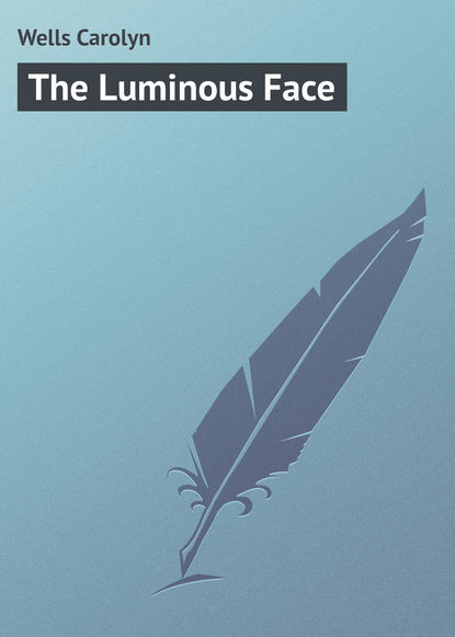 Книга Carolyn Wells, Wells Carolyn The Luminous Face