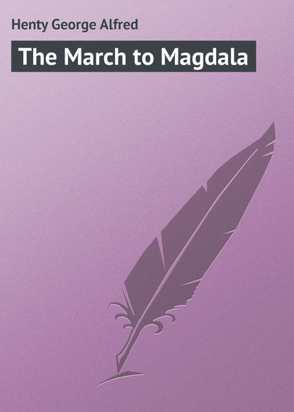 Книга George Henty, Henty George Alfred The March to Magdala