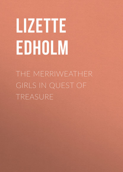 Книга Lizette Edholm, Edholm Lizette M. The Merriweather Girls in Quest of Treasure