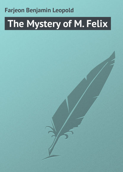 Книга Farjeon Benjamin Leopold, Benjamin Farjeon The Mystery of M. Felix
